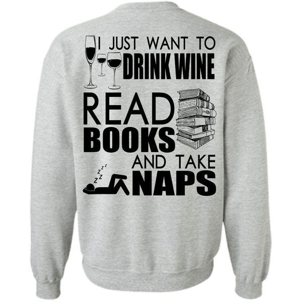 I Love Book T Shirt, I Just Want To Drink Wine Sweatshirt