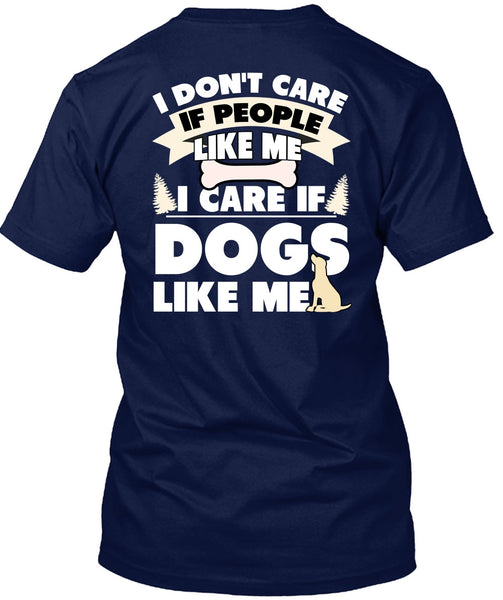 I Care If Dogs Like Me T Shirt, I Don't Care T Shirt