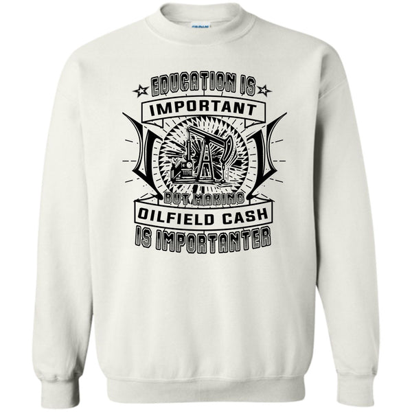 Coolest Oilfield Cash T Shirt, Education Is Important Sweatshirt
