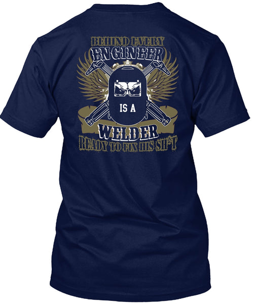 Behind Every Engineer Is A Welder T Shirt, Being A Welder T Shirt
