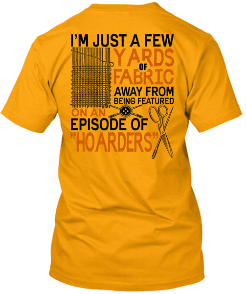 I'm Just A Few Yards Fabric T Shirt, I Love Knitter T Shirt