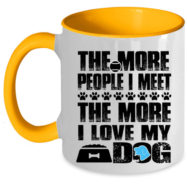 The More I Love My Dog Coffee Mug, The More People I Meet Accent Mug