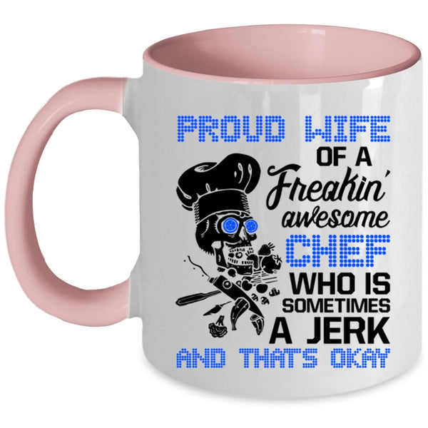 Cool Wife Coffee Mug, Proud Wife Of A Freaking Awesome Chef Accent Mug