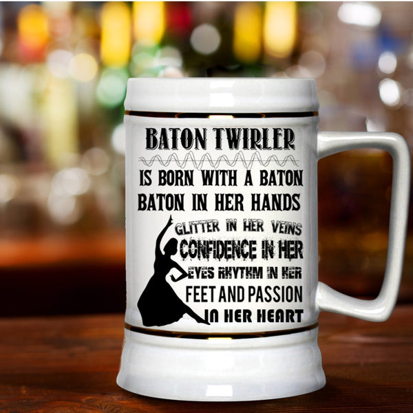 Funny Ballet Dancer Beer Stein 22oz, Baton Twirler Is Born With A Baton Beer Mug