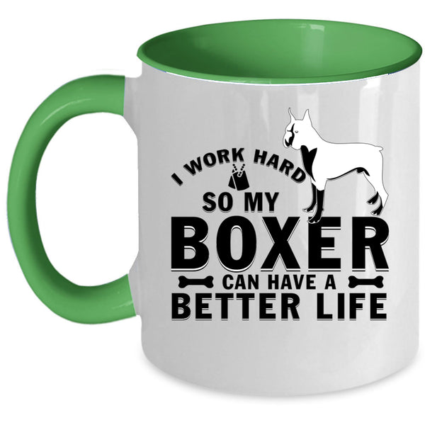 My Boxer Can Have A Better Life Coffee Mug, I Work Hard Accent Mug