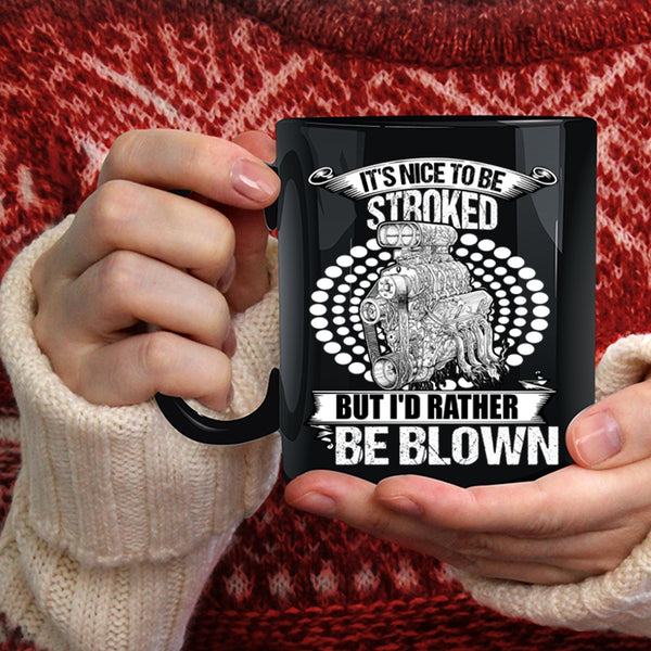 It's Nice To Be Stroked But I'd Rather Be Blown Coffee Mug, Funny Mechanics Coffee Cup