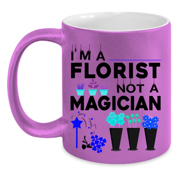 Cute Gift For Florists Coffee Mug, I'm A Florist Not A Magician Accent Mug