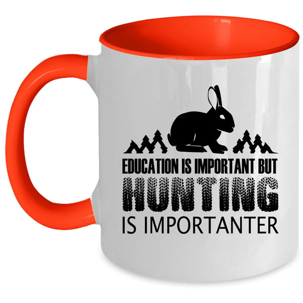 Education Is Important But Huting Is Importanter Cup