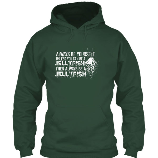 Always Be Yourself T Shirt, Unless You Can Be A Jellyfish T Shirt