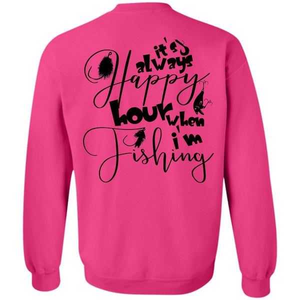 Being A Fisher T Shirt, It's Always Happy Hour When I'm Fishing Sweatshirt