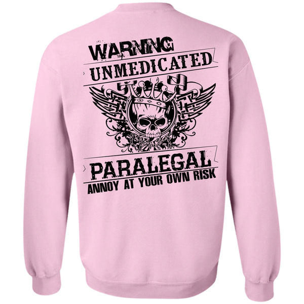 My Job T Shirt, Warning Unmedicated Paralegal Annoy Sweatshirt