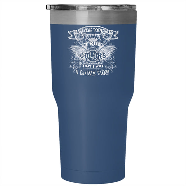 I See Your True Colors Tumbler 30 oz Stainless Steel, That's Why I Love You Travel Mug