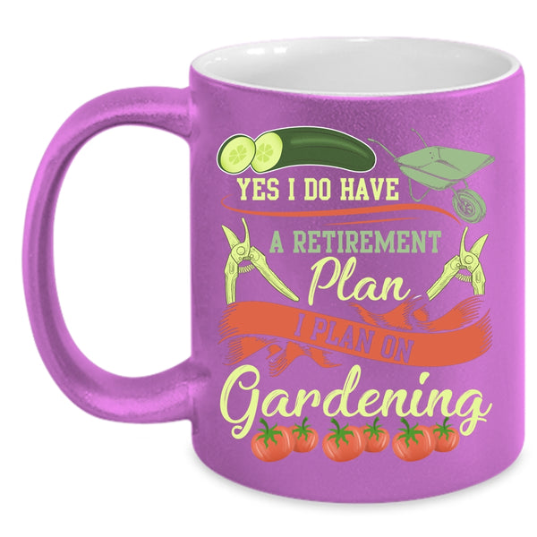 I Do Have A Retirement Plan Coffee Mug, I Plan On Gardening Coffee Cup