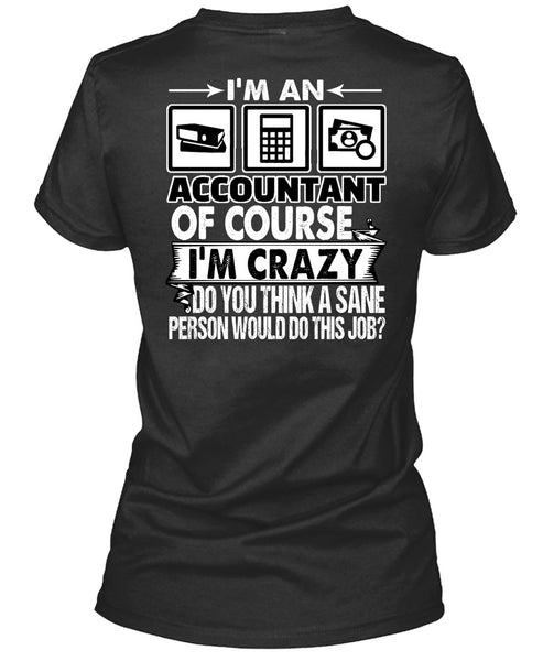 I'm An Accountant T Shirt, I'm Crazy T Shirt