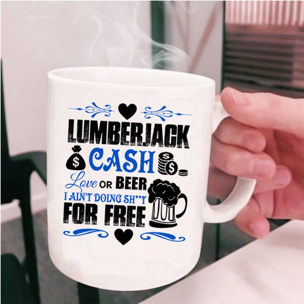 Funny Saying Coffee Mug, Lumberjack Cash Love Or Beer Cup
