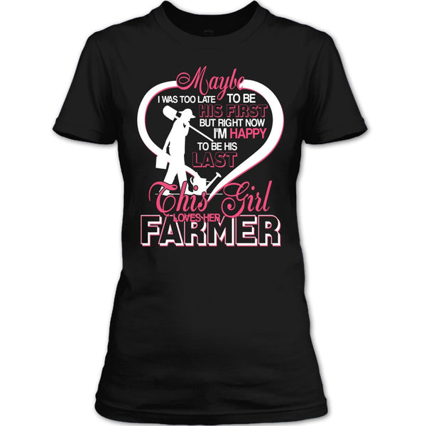 I'm Happy To Be His Last T Shirt, This Girl Loves Her Farmer T Shirt