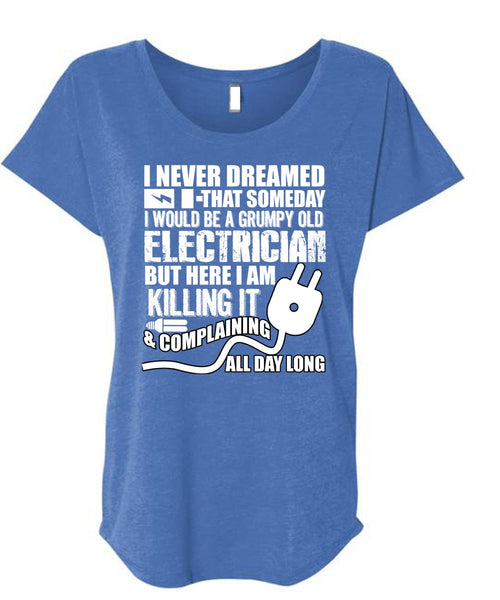 Grumpy Old Electrician T Shirt, I Never Dreamed T Shirt, Cool Shirt (Ladies' Triblend Dolman Sleeve)