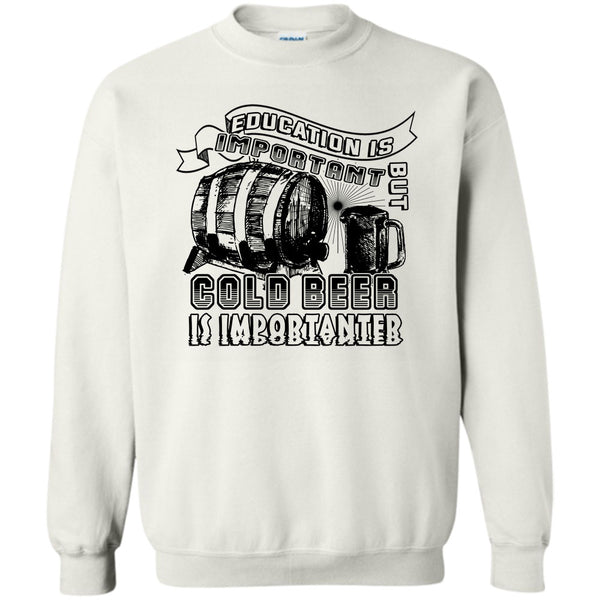 Coolest Beer Drinker T Shirt, Education Is Important Sweatshirt