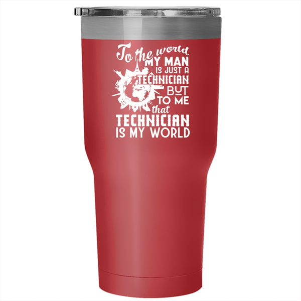 My Man Is Just A Technician Tumbler 30 oz Stainless Steel, To Me That Technician Is My World Travel Mug
