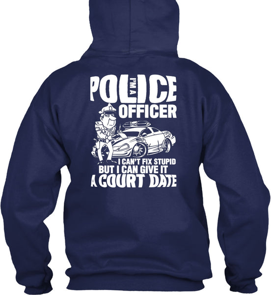 I'm A Police Officer T Shirt, I Can't Fix Stupid T Shirt