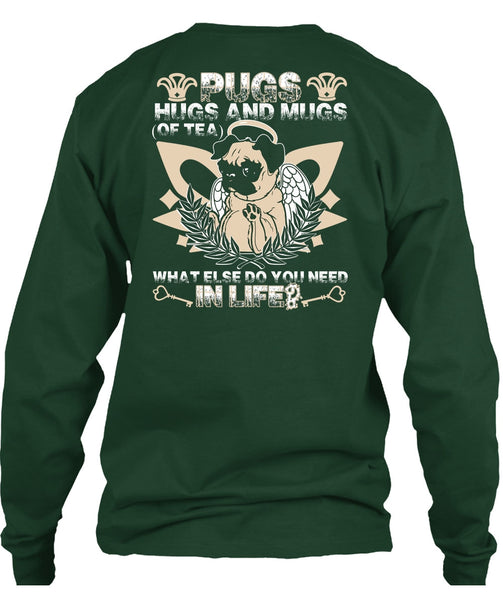 Pugs Hugs And Mugs T Shirt, You Need In Life T Shirt