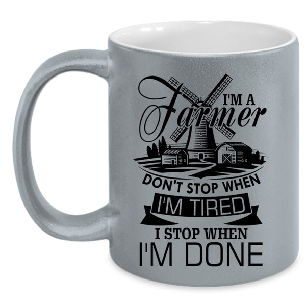 I Stop When I'm Done Coffee Mug, I'm A Farmer Accent Mug