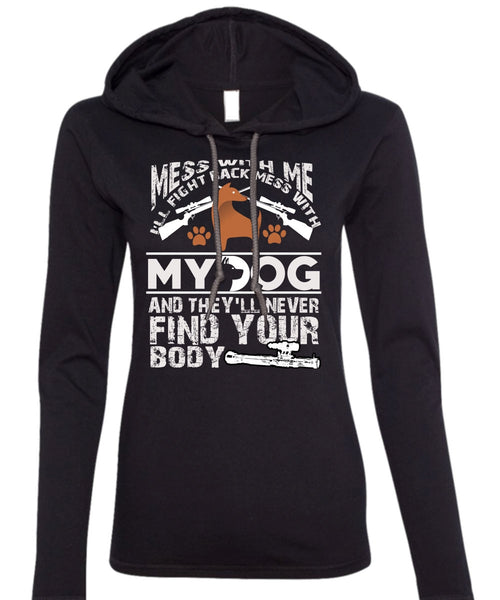 I'll Fight Back Mess With My Dog T Shirt, They'll Never Find Your Body T Shirt (Anvil Ladies Ringspun Hooded)