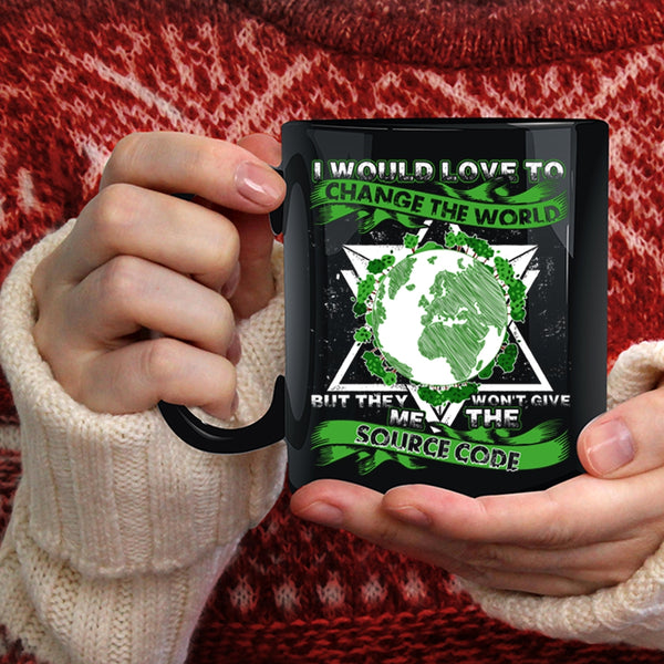 I Would Love To Change The World Coffee Mug, They Won't Give Me The Source Code Coffee Cup