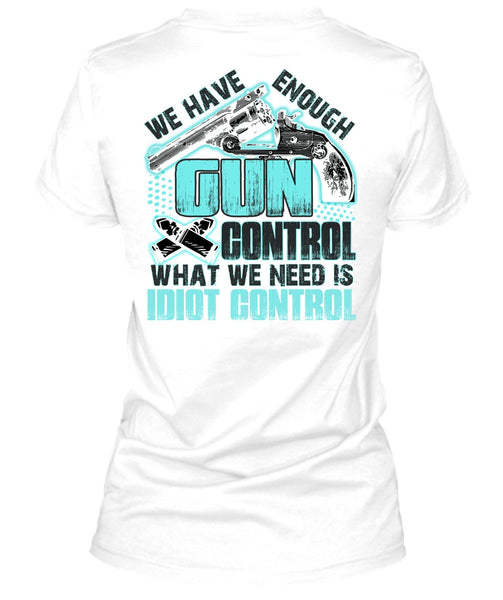 We Have Enough Gun Control T Shirt, I Love Gunning T Shirt
