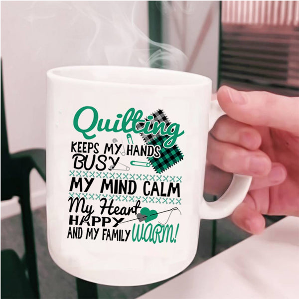 My Mind Calm My Heart Coffee Mug, Quilting Keeps My Hands Busy Cup