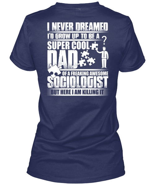 I'd Grow Up To Be A Cool Dad T Shirt, Awesome Sociologist T Shirt