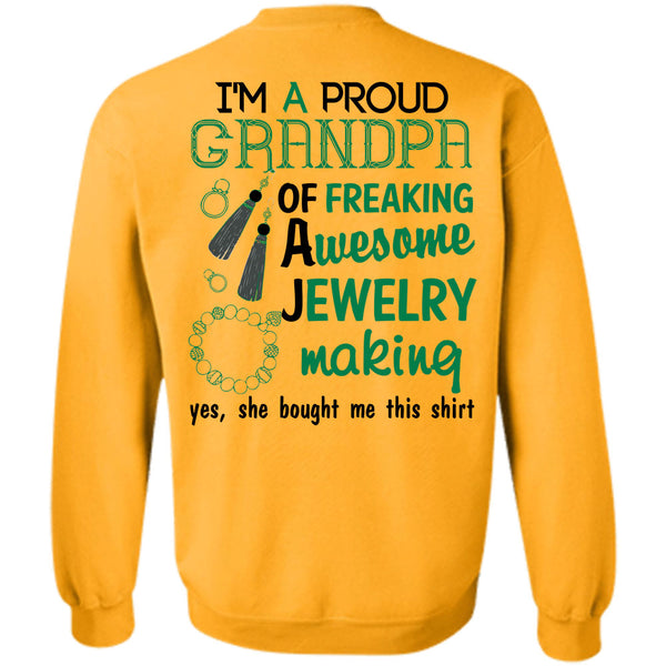 Being A Jeweler T Shirt, I'm A Proud Grandpa Of A Freaking Awesome Jewelry Making Sweatshirt