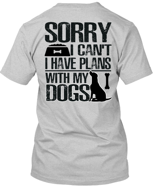 I Have Plans With My Dogs T Shirt, I Love My Dog T Shirt