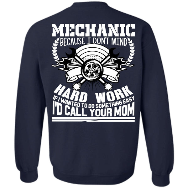 Being A Mechanic T Shirt, I'd Call Your Mom Sweatshirt