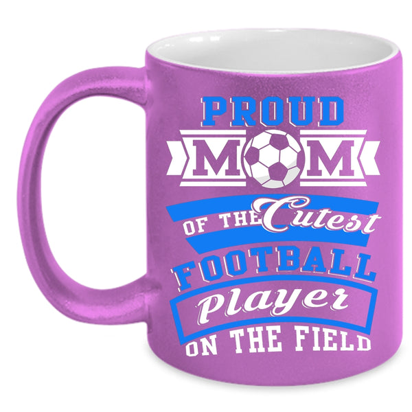 Proud Mom Of The Cutest Football Player Coffee Mug, Cool Mom Coffee Cup