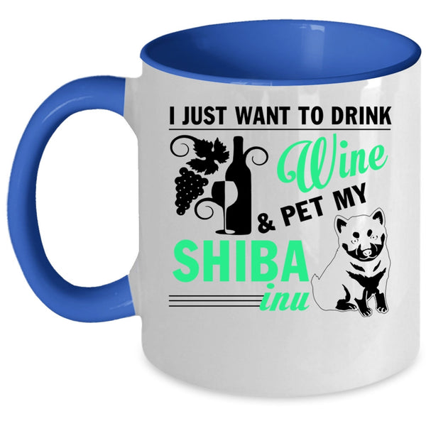 My Shiba Inu Coffee Mug, I Just Want To Drink Wine And Pet Accent Mug