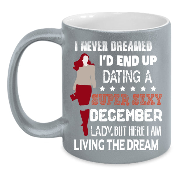 I'd End Up Dating A December Lady Coffee Mug, Birthday Gift For Mom Coffee Cup