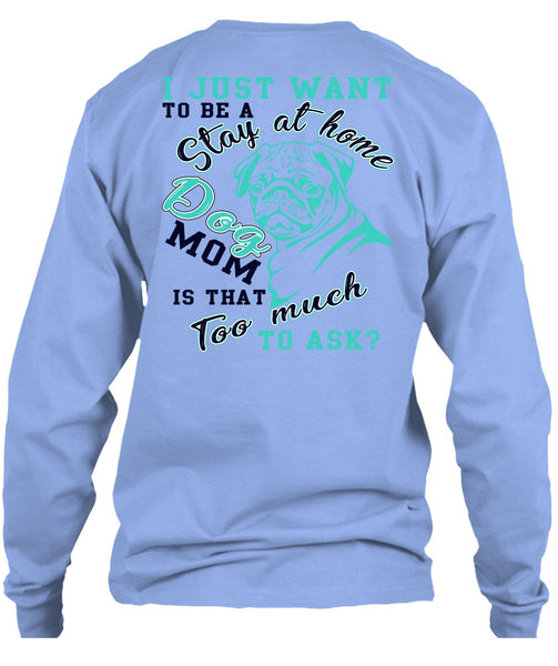 I Just Want To Be A Stay At Home Dog Mom T Shirt, I Love My Dog T Shirt