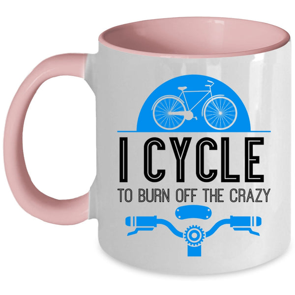 I Love Cycling Coffee Mug, I Cycle To Burn Off The Crazy Accent Mug