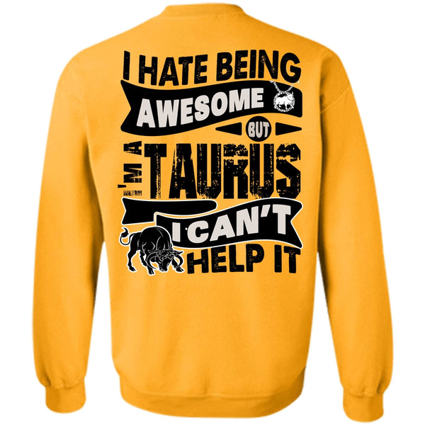 I Love Taurus T Shirt, I Hate Being Awesome Sweatshirt