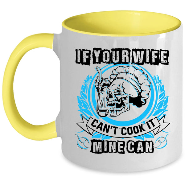 Funny Cooking Coffee Mug, If Your Wife Can't Cook It Mine Can Accent Mug