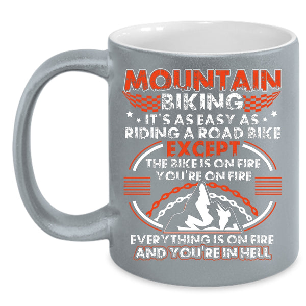 Mountain Biking Coffee Mug, It's As Easy As Riding A Road Bike Coffee Cup