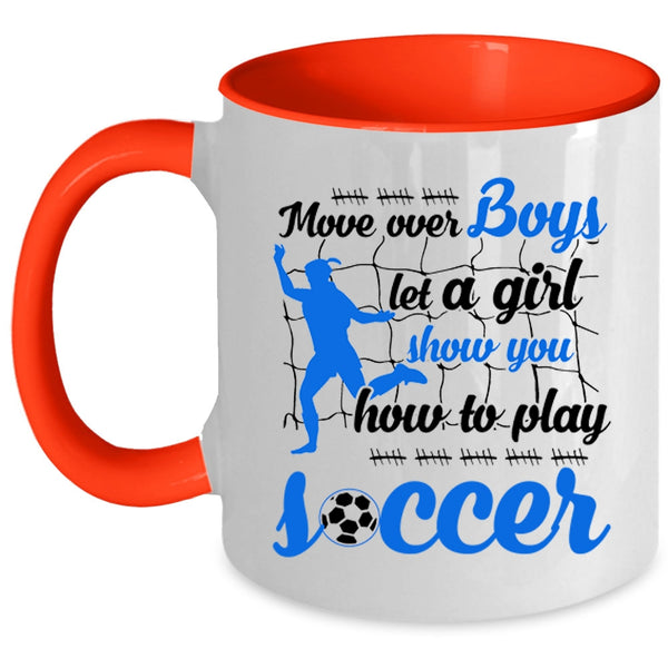 Show You How To Play Soccer Coffee Mug, Move Over Boys Let A Girl Accent Mug