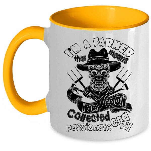 I Am Cool Collected Crazy Coffee Mug, I'm A Farmer Accent Mug