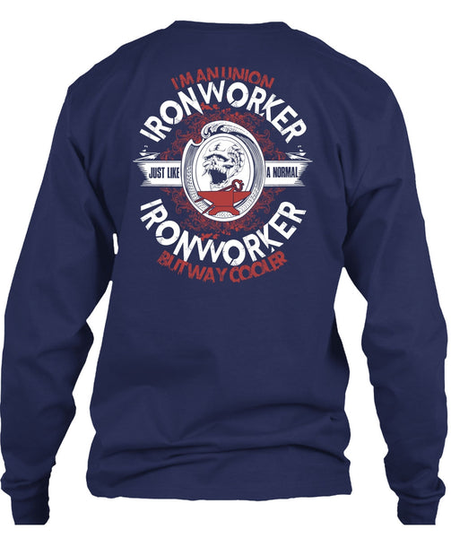I'm An Union Ironworker T Shirt, Just Like A Normal Ironworker T Shirt