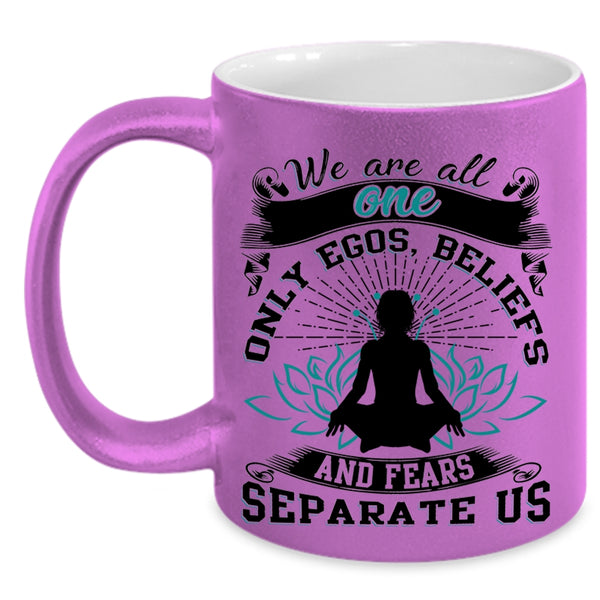 Fears Separate Us Coffee Mug, We Are All One Only Egos Accent Mug