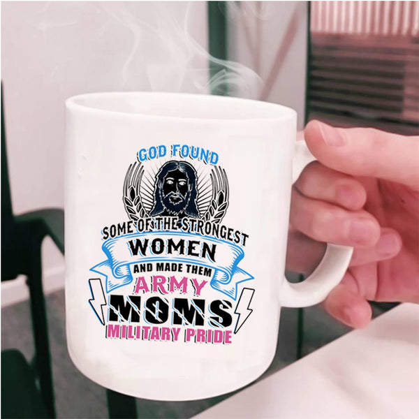 Made Them Army Moms Military Pride Coffee Mug, The Strongest Women Cup