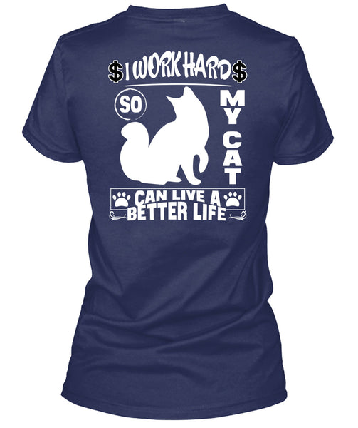 I Work Hard So My Cat Can Live A Better Life T Shirt, Being A Worker T Shirt