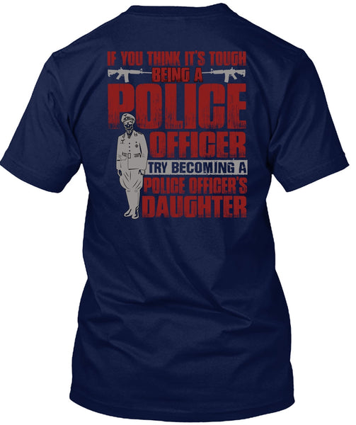 Police Officer's Daughter T Shirt, Being A Police T Shirt