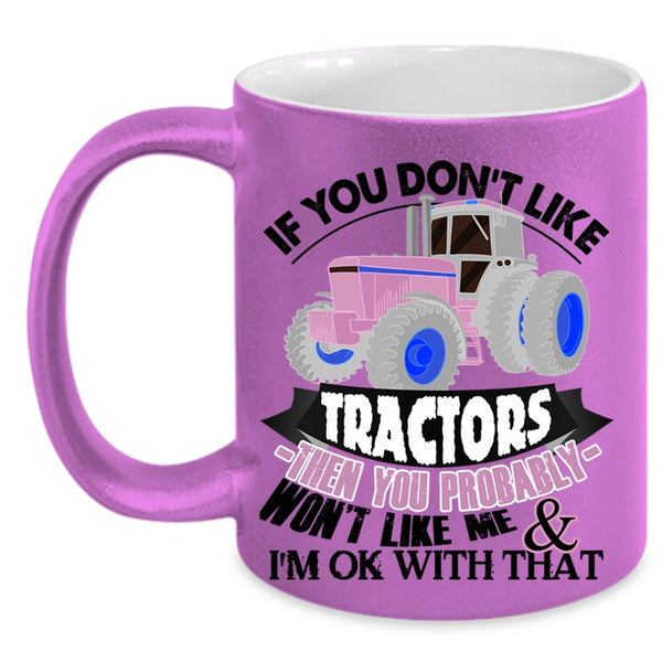 Funny Tractors Coffee Mug, If You Don't Like Tractors Accent Mug
